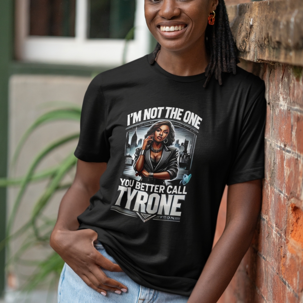 Im Not The One You Better Call TYRONE Black Graphic T-Shirt